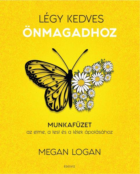 Megan Logan - Légy kedves önmagadhoz