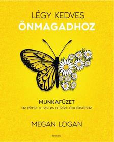 Megan Logan - Légy kedves önmagadhoz