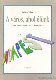 SZÉKELY TIBOR - A város, ahol élünk [antikvár]