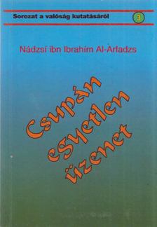 Nádzsí ibn Ibrahím Al-Arfadzs - Csupán egyetlen üzenet [antikvár]