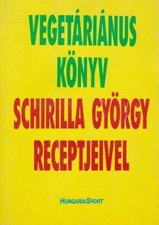 Schirilla György - Vegetáriánus könyv Schirilla György receptjeivel [antikvár]