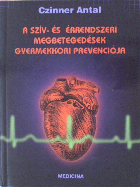 Czinner Antal - A szív- és érrendszeri megbetegedések gyermekkori prevenciója [antikvár]