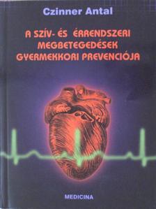 Czinner Antal - A szív- és érrendszeri megbetegedések gyermekkori prevenciója [antikvár]