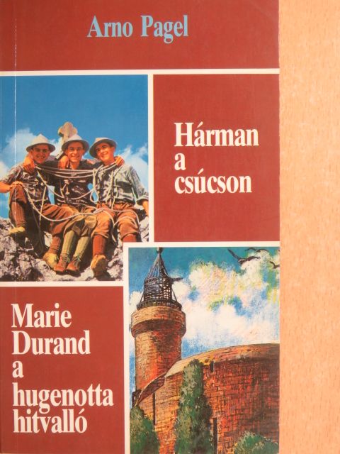 Arno Pagel - Hárman a csúcson/Marie Durand a hugenotta hitvalló [antikvár]