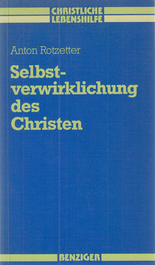 ROTZETTER, ANTON - Selbstverwirklichung des Christen [antikvár]