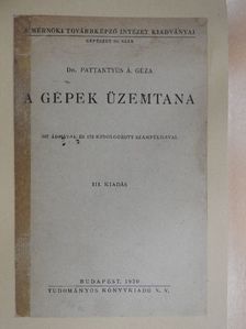 Dr. Pattantyús Á. Géza - A gépek üzemtana [antikvár]