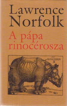 Lawrence Norfolk - A pápa rinocérosza [antikvár]