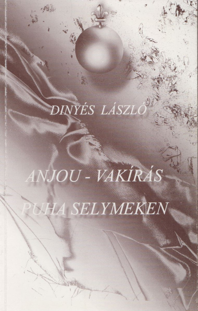 Dinyés László - Anjou-vakírás puha selymeken (dedikált) [antikvár]