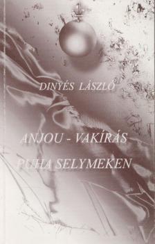 Dinyés László - Anjou-vakírás puha selymeken (dedikált) [antikvár]
