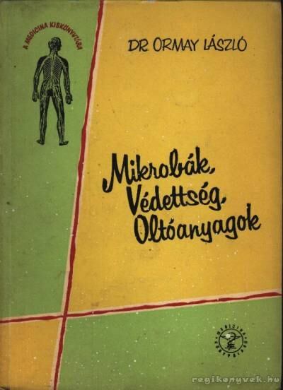 Ormay László - Mikrobák, védettség, oltóanyagok [antikvár]