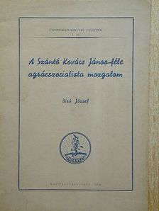 Bíró József - A Szántó Kovács János-féle agrárszocialista mozgalom [antikvár]