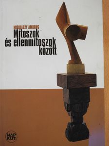 Miskolczy Ambrus - Mítoszok és ellenmítoszok között (dedikált példány) [antikvár]