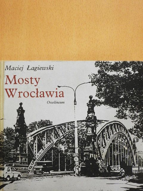 Maciej Lagiewski - Mosty Wroclawia [antikvár]