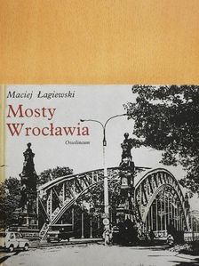 Maciej Lagiewski - Mosty Wroclawia [antikvár]