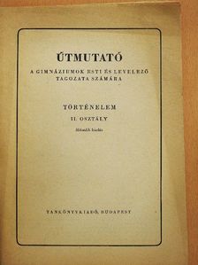 Felkai László - Útmutató a gimnáziumok esti és levelező tagozata számára - Történelem II. osztály [antikvár]