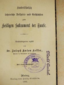 Dr. Joseph Anton Keller - Hundertfünfzig lehrreiche Beispiele und Geschichten zum heiligen Sakrament der Taufe (gótbetűs) [antikvár]