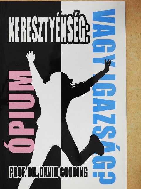 Prof. Dr. David Gooding - Keresztyénség: ópium vagy igazság? [antikvár]