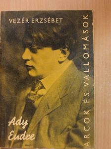 Vezér Erzsébet - Ady Endre alkotásai és vallomásai tükrében [antikvár]