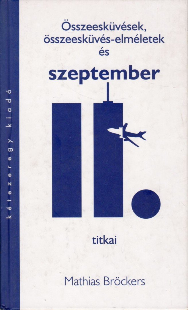 BRÖCKERS, MATHIAS - Összeesküvések, összeesküvés-elméletek és szeptember 11. titkai [antikvár]