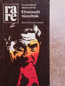 Vlagyimir Makanyin - Elnémult tűzoltók [antikvár]