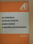 Az energiagazdálkodás szervezése a mezőgazdaságban [antikvár]