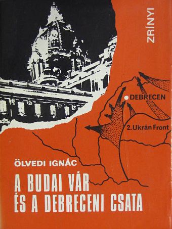 Ölvedi Ignác - A Budai Vár és a debreceni csata [antikvár]