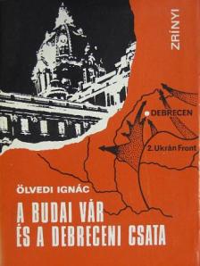 Ölvedi Ignác - A Budai Vár és a debreceni csata [antikvár]