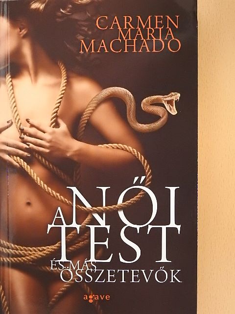 Carmen Maria Machado - A női test és más összetevők [antikvár]