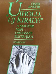 Oláh Andor - "Újhold, új király!" [antikvár]