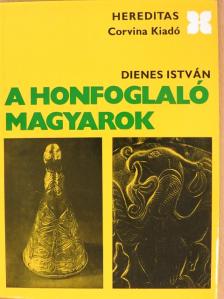 Dienes István - A honfoglaló magyarok [antikvár]