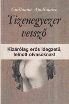 APOLLINAIRE, GUILLAUME - Tizenegyezer vessző [antikvár]