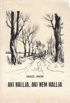 Orsós Jakab - Aki hallja, aki nem hallja (dedikált) [antikvár]
