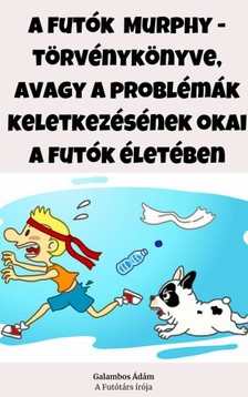 Galambos Ádám - A futók Murphy - törvénykönyve - Avagy a problémák keletkezésének okai a futók életében [eKönyv: epub, mobi]