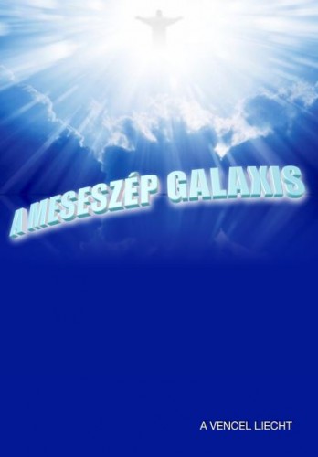 Liecht A.Vencel - A meseszép galaxis [eKönyv: pdf]
