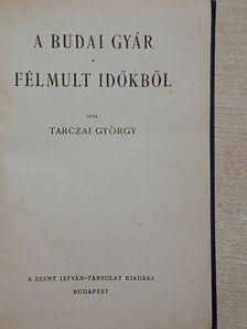 Tarczai György - A budai gyár/Félmult időkből [antikvár]