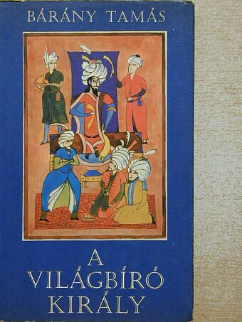 Bárány Tamás - A világbíró király [antikvár]