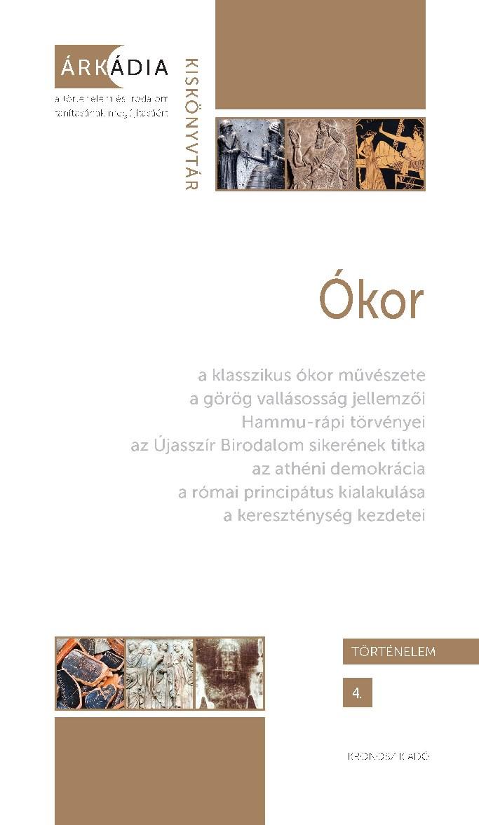 Bélyácz Katalin, Dévényi Anna, Gőzsy Zoltán (szerk.) - Ókor - Árkádia Kiskönyvtár, Történelem 4.