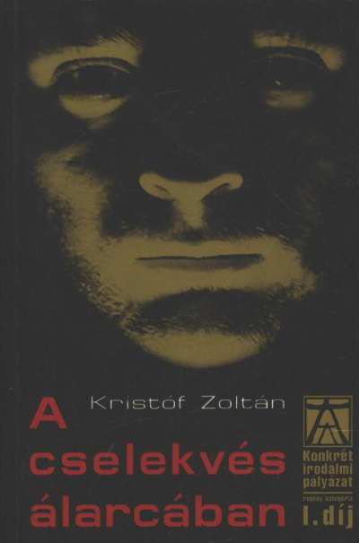 Kristóf Zoltán - A cselekvés álarcában [antikvár]