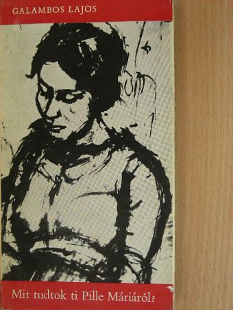 Galambos Lajos - Mit tudtok ti Pille Máriáról? [antikvár]