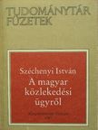 Széchenyi István - A magyar közlekedési ügyről [antikvár]