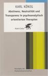 Karl König - Abstinenz, Neutralität und Transparenz in psychoanalytisch orientierten Therapien [antikvár]