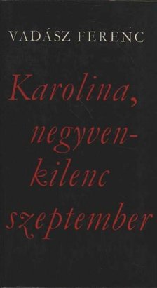 VADÁSZ FERENC - Karolina, negyvenkilenc szeptember [antikvár]
