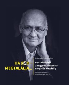 Erdész Ádám, Göndöcs Péter - Ha HISZI - megtalálja... - Gyula térképétől a magyar és román GPS-navigációs adatbázisig. Vállalkozástörténet a rendszerváltás után [antikvár]