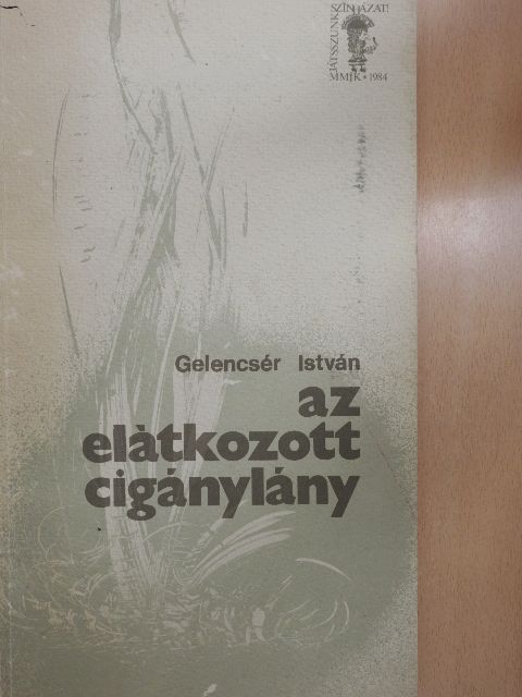 Gelencsér István - Az elátkozott cigánylány [antikvár]