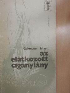 Gelencsér István - Az elátkozott cigánylány [antikvár]