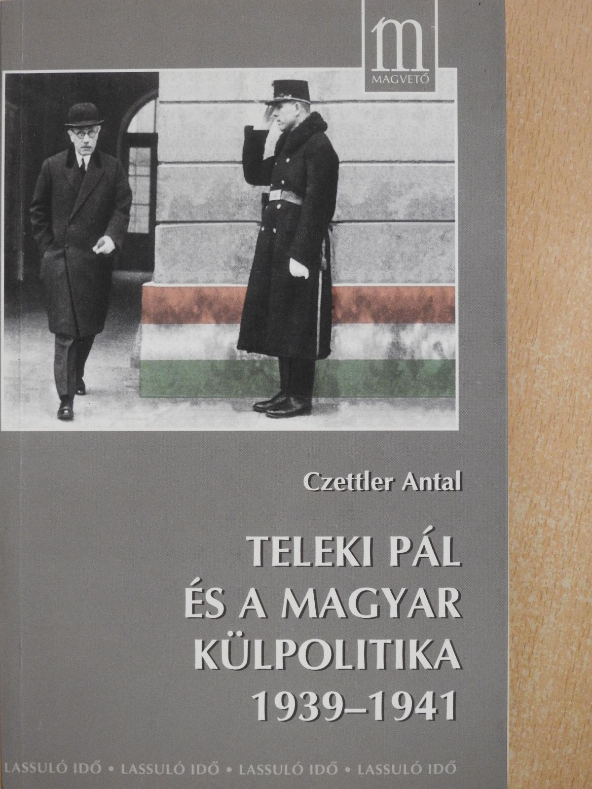 Czettler Antal - Teleki Pál és a magyar külpolitika 1939-1941 (dedikált példány) [antikvár]