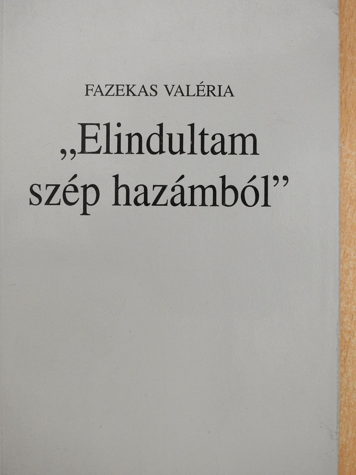 Fazekas Valéria - "Elindultam szép hazámból" (dedikált példány) [antikvár]