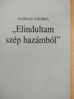 Fazekas Valéria - "Elindultam szép hazámból" (dedikált példány) [antikvár]