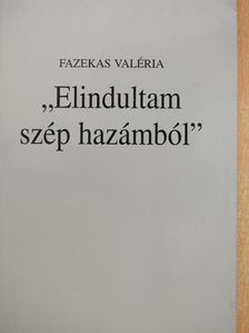 Fazekas Valéria - "Elindultam szép hazámból" (dedikált példány) [antikvár]