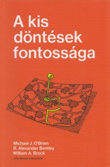 Michael J. O'Brien, R. Alexander Bentley, William A. Brock - A kis döntések fontossága [antikvár]